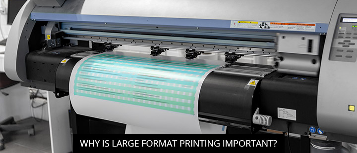 Why Is Large Format Printing Important?