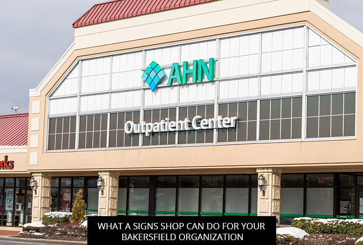 What A Sign Shop Can Do For Your Bakersfield Organization