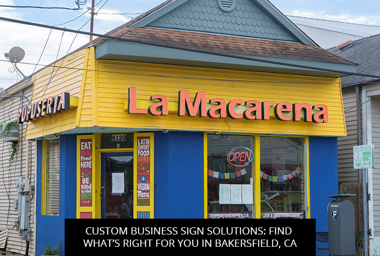Custom Business Sign Solutions: Find What’s Right For You In Bakersfield, CA