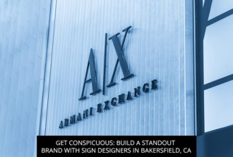 Get Conspicuous: Build a Standout Brand with Sign Designers in Bakersfield, CA