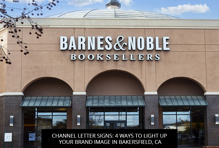 Channel Letter Signs: 4 Ways To Light Up Your Brand Image In Bakersfield, CA