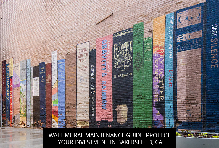 Wall Mural Maintenance Guide: Protect Your Investment In Bakersfield, CA