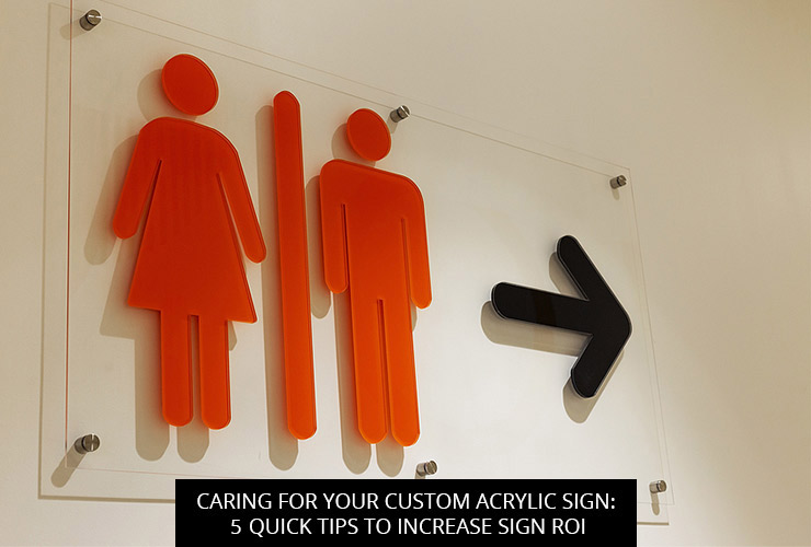 Caring For Your Custom Acrylic Sign: 5 Quick Tips To Increase Sign ROI