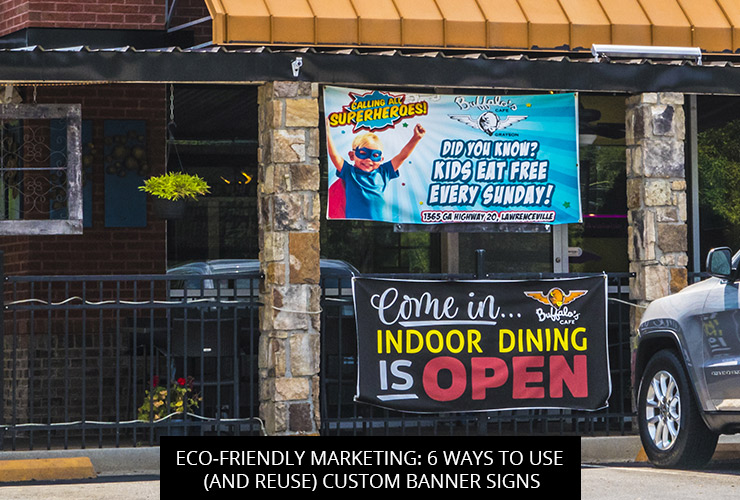 Eco-Friendly Marketing: 6 Ways to Use (and Reuse) Custom Banner Signs