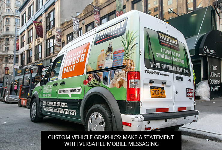 Custom Vehicle Graphics: Make A Statement With Versatile Mobile Messaging
