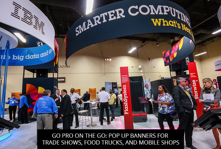 Go Pro On The Go: Pop Up Banners For Trade Shows, Food Trucks, And Mobile Shops