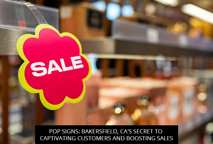 Pop Signs: Bakersfield, CA's Secret to Captivating Customers and Boosting Sales
