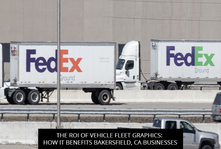 The ROI of Vehicle Fleet Graphics: How It Benefits Bakersfield, CA Businesses