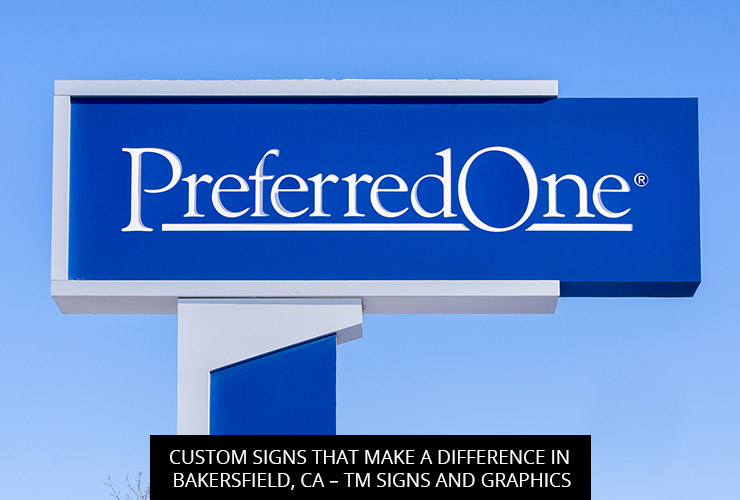Custom Signs that Make a Difference in Bakersfield, CA – TM Signs and Graphics