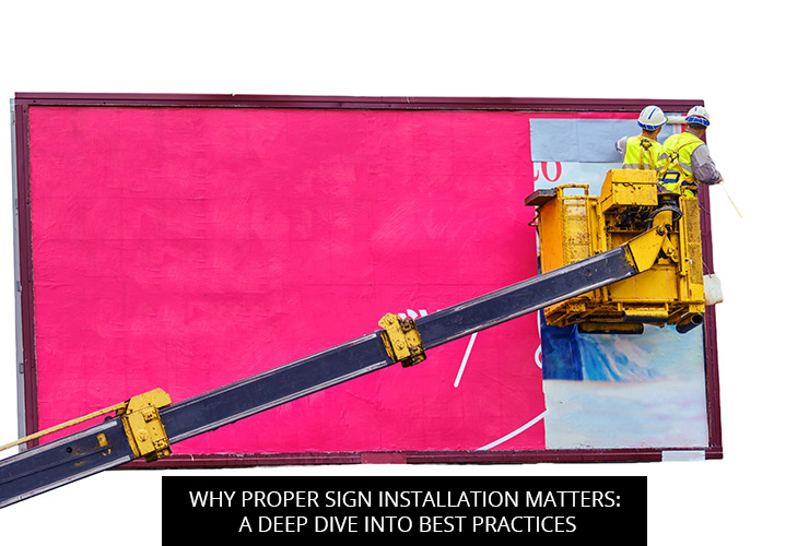 Why Proper Sign Installation Matters: A Deep Dive Into Best Practices