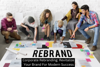 Corporate Rebranding: Revitalize Your Brand For Modern Success