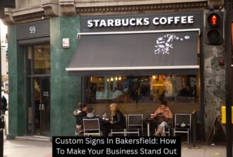 Custom Signs In Bakersfield: How To Make Your Business Stand Out
