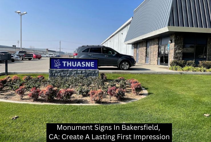 Monument Signs In Bakersfield, CA: Create A Lasting First Impression