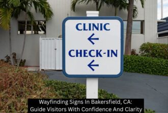 Wayfinding Signs In Bakersfield, CA: Guide Visitors With Confidence And Clarity