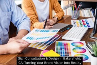 Sign Consultation & Design In Bakersfield, CA: Turning Your Brand Vision Into Reality