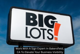 Work With A Sign Expert In Bakersfield, CA To Elevate Your Business Visibility