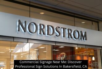 Commercial Signage Near Me: Discover Professional Sign Solutions In Bakersfield, CA