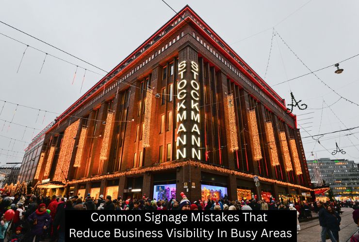 Common Signage Mistakes That Reduce Business Visibility In Busy Areas