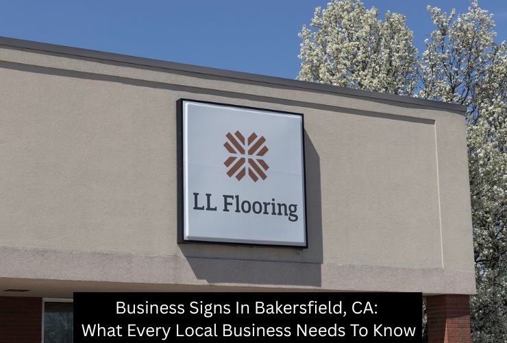 Business Signs In Bakersfield, CA: What Every Local Business Needs To Know - TM Signs and Graphics